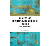 Cricket and Contemporary Society in Britain: Crisis and Continuity