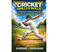 CRICKET DRILLS & SKILLS: Complete Training Manual + Beginner-to-Advanced Skill Builder