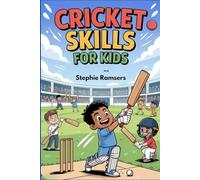 Cricket Skills for Kids: A Fun and Easy Guide to Batting, Bowling, and Fielding for Young Players