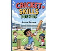 Cricket Skills for Kids: A Fun and Easy Guide to Batting, Bowling, and Fielding for Young Players