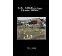 Cricket - the Philadelphia story . . . E. J. Sanders' XI of 1886