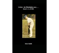Cricket - the Philadelphia story . . . Kent C. C. of 1903