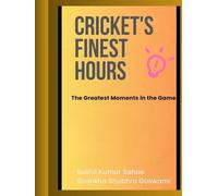 Cricket's Finest Hours: (The Greatest Moments in the Game)