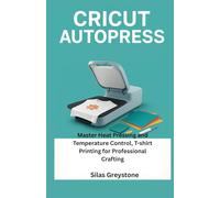 Cricut Autopress: Master Heat Pressing and Temperature Control, T-shirt Printing for Professional Crafting