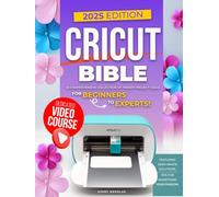 Cricut Bible: A Comprehensive Collection of Trendy Project Ideas for Beginners to Experts. Featuring Zero-Waste Solutions, and Tips for Monetizing Your Passion