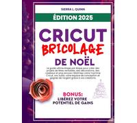 CRICUT, BRICOLAGE DE NOËL: Le guide ultime étape par étape pour créer des projets de fêtes rentables, des décorations, des cadeaux et plus encore | ... conception et gagnez de l'argent grâce à vos