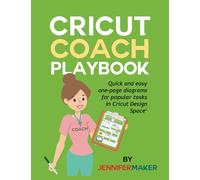 Cricut Coach Playbook: Quick and Easy One-Page Diagrams for Popular Tasks in Cricut Design Space