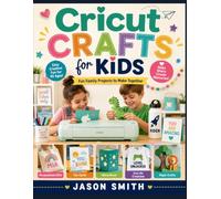 Cricut Crafts for Kids: Fun Family Projects to Make Together