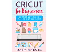 CRICUT FOR BEGINNERS di Mary Nabors, 2021, Youcanprint