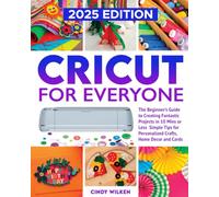 Cricut for Everyone: Cricut for Beginners - Quick and Easy Projects for Personalized Gifts, Home Decor, and Greeting Cards
