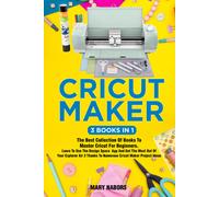 Cricut Maker (3 Books in 1) di Mary Nabors, 2021, Youcanprint