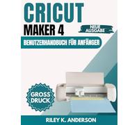 Cricut Maker 4 Benutzerhandbuch für Anfänger