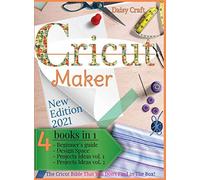Cricut Maker: 4 Books in 1: Beginner's guide + Design Space + Project Ideas vol