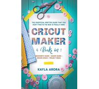 Cricut Maker: 4 BOOKS in 1 - Beginner's guide + Maker Guide + Design Space + Pro