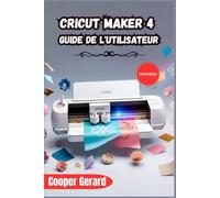 Cricut Maker 4 Guide de l'utilisateur 2026
