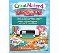 Cricut Maker 4 para principiantes (2026): Espacio de diseño paso a paso, pegatinas, calcomanías de vinilo, camisetas HTV, tarjetas, solución de problemas y guía visual de manualidades.