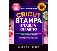 CRICUT STAMPA E TAGLIA CHIARITO: Una Guida Pratica per Correggere gli Errori Comuni, Migliorare la Precisione e Ottenere Risultati Migliori