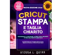 CRICUT STAMPA E TAGLIA CHIARITO: Una Guida Pratica per Correggere gli Errori Comuni, Migliorare la Precisione e Ottenere Risultati Migliori