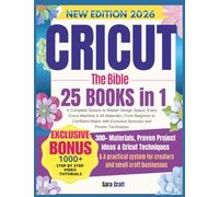 CRICUT The Bible: 25 Books in 1. A Complete System to Master Design Space, Every Cricut Machine & All Materials. From Beginner to Confident Maker with Exclusive Bonuses and Proven Techniques