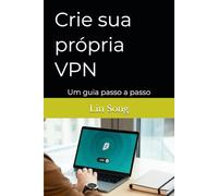Crie sua própria VPN: Um guia passo a passo