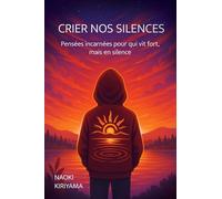 Crier nos silences: Pensées incarnées pour qui vit fort, mais en silence