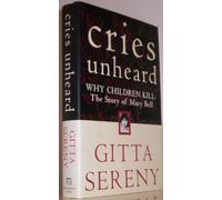 Cries Unheard: Why Children Kill : The Story of Mary Bell