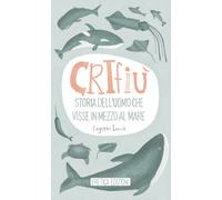 Crifiù, Storia dell’uomo che visse in mezzo al mare - Eugenio Leucci, 2020