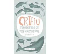 Crifiù. Storia dell'uomo che visse in mezzo al mare