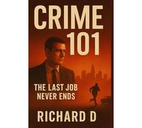 Crime 101: The Last Job Never Ends: Love, Betrayal, and the Criminal Code Behind Hollywood’s Next Big Thriller