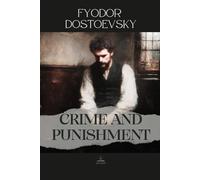 Crime and Punishment: The Complete Original Novel - A Psychological Study of Guilt and Conscience