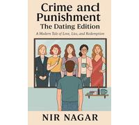 Crime and Punishment : The Dating Edition: A Modern Tale of Love, Lies, and Redemption