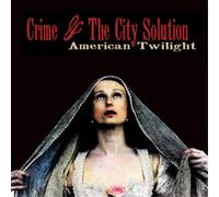 Crime and the City Solution American Twilight (CD) Album