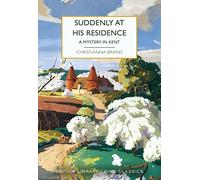 Suddenly at His Residence: A Mystery in Kent (British Library Crime Classics)