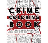 Crime Coloring Book: Scopri il crimine mentre colori serial killers & C. - edizione italiana -