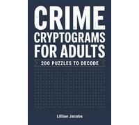 Crime Cryptograms for Adults, 200 Puzzles to Decode: Challenging Crime-Themed Brain Teasers with Hints and Solutions, Puzzling Fun for True Crime Lovers