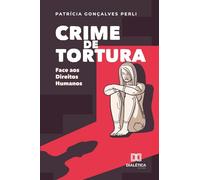 Crime de Tortura: Face aos direitos humanos