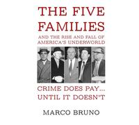 Crime Does Pay… Until It Doesn’t: The Five Families and the Rise and Fall of America’s Underworld