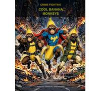 Crime Fighting Cool Banana: Crime Fighting Cool Banana Monkeys: Mutated - Unpeeled - Unstoppable! Subtitle: The Ultimate Action Coloring Book for Kids ... Banana Gadgets, Epic Battles & City Mayhem