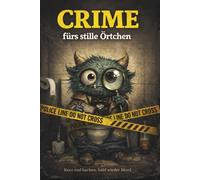 Crime fürs stille Örtchen - Die absurdesten echten Kriminalfälle, bizarre Mordfälle und ungewöhnlichen True-Crime-Geschichten mit schwarzem Humor - das Klo-Buch für Erwachsene und Klugscheißer