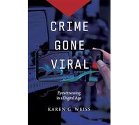 Crime Gone Viral: Eyewitnessing in a Digital Age