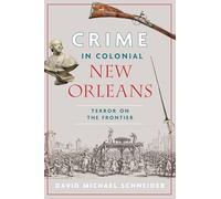 Crime in Colonial New Orleans: Terror on the Frontier