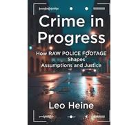 Crime in Progress: How RAW POLICE FOOTAGE Shapes Assumptions and Justice