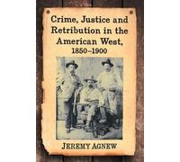Crime, Justice and Retribution in the American West, 1850-1900 (Tascabile)