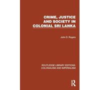 Crime, Justice and Society in Colonial Sri Lanka