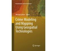 Crime Modeling and Mapping Using Geospatial Technologies - Michael Leitner, 2015