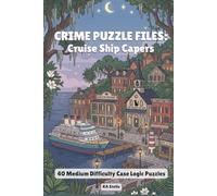 Crime Puzzle Files: Cruise Ship Capers: 40 Medium-Difficulty Logic Grid Mysteries for Adults and Teens