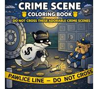 Crime Scene Coloring Book: Do Not Cross These Adorable Crime Scenes