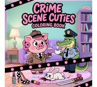 Crime Scene Cuties Coloring Book: 50+ Adorable Animal Detectives & Hilarious Murder Mystery Scenes - Stress Relief Coloring Book with Sass & Style