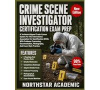 CRIME SCENE INVESTIGATOR CERTIFICATION EXAM PREP: A Textbook-Aligned Crash-Course System For The International Association For Identification (CCSI), With Evidence Processing, and Documentation