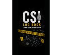 Crime Scene Investigator Log Book: Case Documentation & Investigation Report Notebook